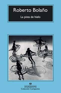 La pista de hielo by Roberto Bolaño