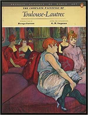 The Complete Paintings of Toulouse-Lautrec by Denys Sutton, G.M. Sugana, G.M. Sugana