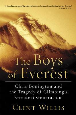 The Boys of Everest: Chris Bonington and the Tragedy of Climbing's Greatest Generation by Clint Willis