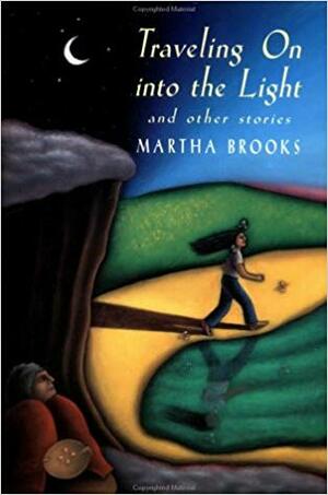 Traveling on Into the Light by Martha Brooks