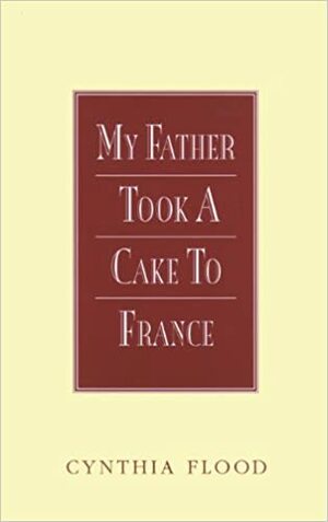 My Father Took a Cake to France by Cynthia Flood