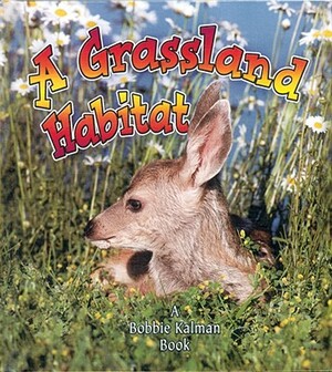 A Grassland Habitat by Bobbie Kalman, Kelley MacAulay