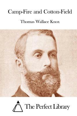 Camp-Fire and Cotton-Field by Thomas Wallace Knox