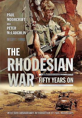 The Rhodesian War: Fifty Years on [from Udi] by Peter McLaughlin, Paul Moorcraft