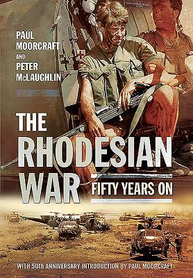 The Rhodesian War: Fifty Years on [from Udi] by Paul Moorcraft, Peter McLaughlin