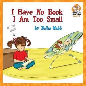 I Have No Book, I Am Too Small by Billie Webb