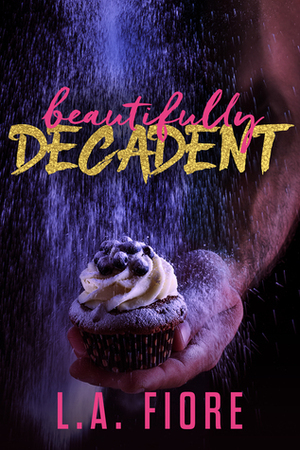 Beautifully Decadent by L.A. Fiore