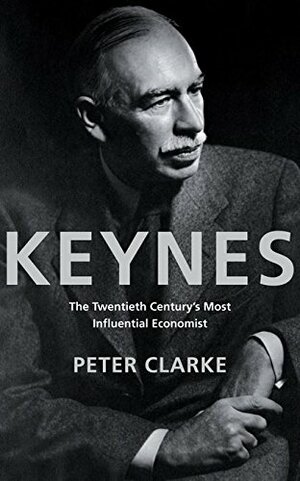 Keynes: The Twentieth Century's Most Influential Economist by P.F. Clarke