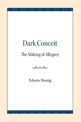 Dark Conceit: The Making of Allegory by Edwin Honig