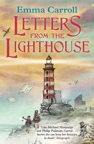 Letters from the Lighthouse: ‘THE QUEEN OF HISTORICAL FICTION' Guardian by Emma Carroll, Emma Carroll