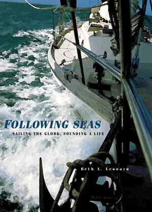 Following Seas: Sailing the Globe, Sounding a Life by Beth A. Leonard