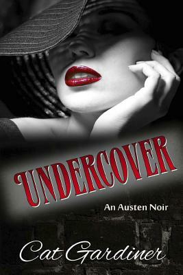 Undercover - An Austen Noir by Cat Gardiner