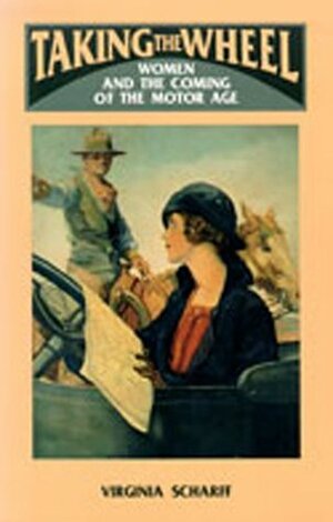 Taking the Wheel: Women and the Coming of the Motor Age by Virginia Scharff