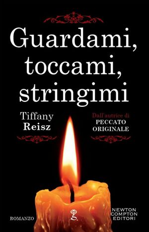 Guardami, toccami, stringimi by Tiffany Reisz