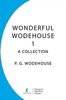 Wonderful Wodehouse 1: A Collection: The Inimitable Jeeves, Carry On Jeeves, Very Good Jeeves by P.G. Wodehouse