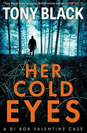 Her Cold Eyes (DI Bob Valentine) by Tony Black