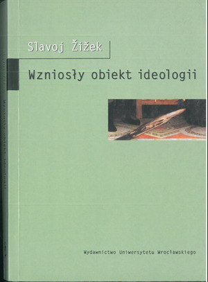 Wzniosły obiekt ideologii by Paweł Dybel, Joanna Bator, Slavoj Žižek