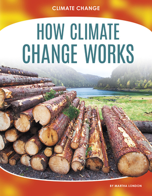 How Climate Change Works by Martha London