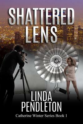 Shattered Lens: Catherine Winter, Private Investigator (Catherine Winter Series) by Linda Pendleton