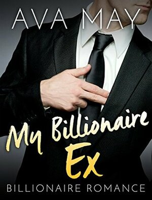 My Billionaire Ex by Ava May