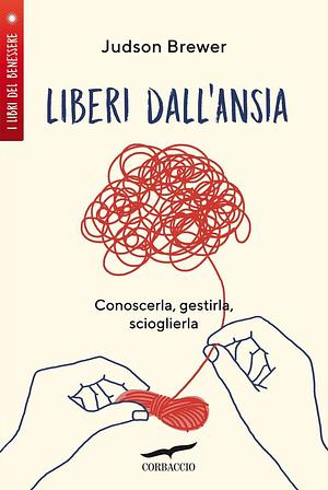 Liberi dall'ansia: Conoscerla, gestirla, scioglierla by Judson Brewer