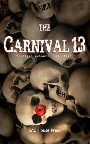 The Carnival 13 by Rebecca Besser, Julianne Snow, Armand Rosamilia, James Garcia Jr., Dale Eldon, Jason Darrick, Matt Schiariti, Dan Dillard, Brent Abell, Charles Colyott, John Everson, Jon Olson, Anne Michaud