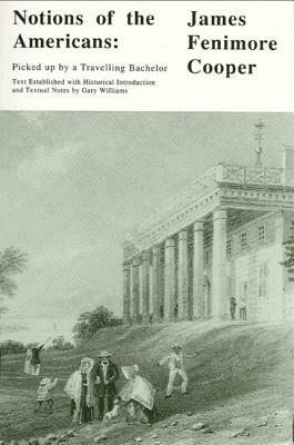 Notions of the Americans: Picked Up by a Travelling Bachelor by James Fenimore Cooper