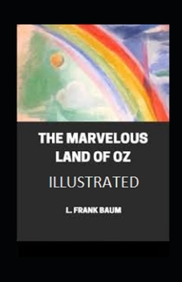 The Marvelous Land of Oz Illustrated by L. Frank Baum