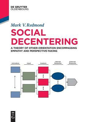 Social Decentering: A Theory of Other-Orientation Encompassing Empathy and Perspective-Taking by Mark Redmond