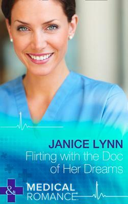 Flirting with the Doc of Her Dreams by Janice Lynn