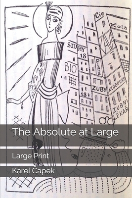 The Absolute at Large: Large Print by Karel &#268;apek