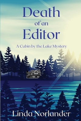 Death of an Editor: A Cabin by the Lake Mystery by Linda Norlander