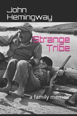 Strange Tribe: a family memoir by John Hemingway