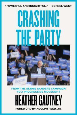 Crashing the Party: From the Bernie Sanders Campaign to a Progressive Movement by Heather Gautney