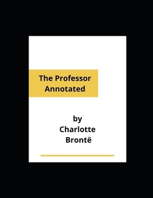 The Professor Annotated by Charlotte Brontë