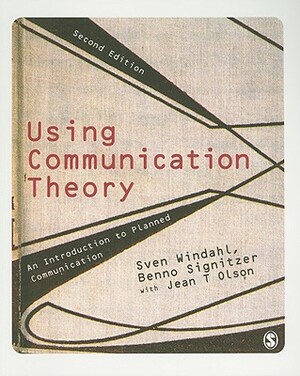 Using Communication Theory: An Introduction to Planned Communication by Sven Windahl, Jean T. Olson, Benno Signitzer