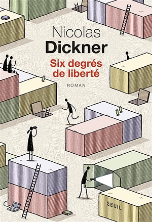 Six degrés de liberté: roman by Nicolas Dickner
