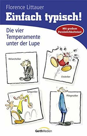 Einfach typisch: Die vier Temperamente unter der Lupe by Florence Littauer