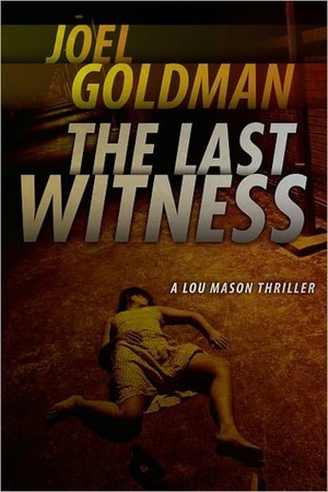 The Last Witness by Joel Goldman