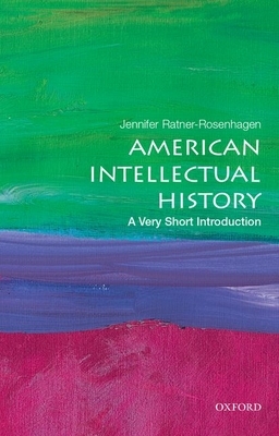 American Intellectual History: A Very Short Introduction by Jennifer Ratner-Rosenhagen