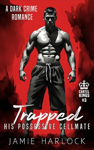 Trapped: His Possessive Cellmate by Jamie Harlock