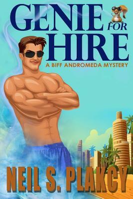 Genie for Hire: A Biff Andromeda Mystery by Neil S. Plakcy