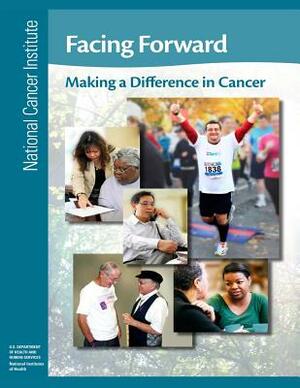 Facing Forward: Making a Difference in Cancer by National Cancer Institute, U. S. Department of Heal Human Services, National Institutes of Health