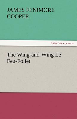 The Wing-And-Wing Le Feu-Follet by James Fenimore Cooper
