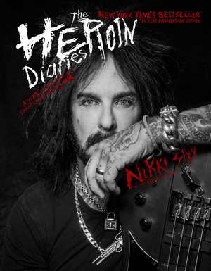 The Heroin Diaries: a year in the life of a shattered rock star-10 year anniversary edition by Nikki Sixx, Ian Gittins