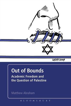 Out of Bounds: Academic Freedom and the Question of Palestine by Matthew Abraham