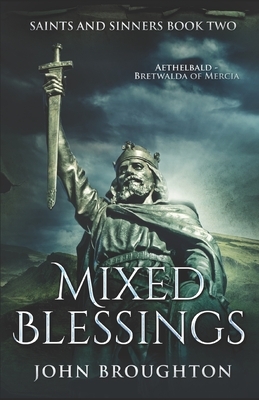 Mixed Blessings: Aethelbald - Bretwalda of Mercia by John Broughton