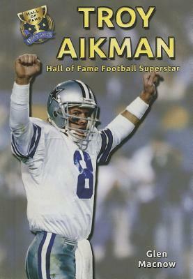 Troy Aikman: Hall of Fame Football Superstar by Glen Macnow