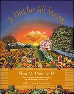 A Diet for All Seasons by Elson M. Haas
