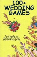 100+ Wedding Games: Fun &amp; Laughs for Bachelorette Parties, Showers &amp; Receptions by Joan Wai